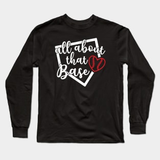 All About That Base Softball Baseball Long Sleeve T-Shirt